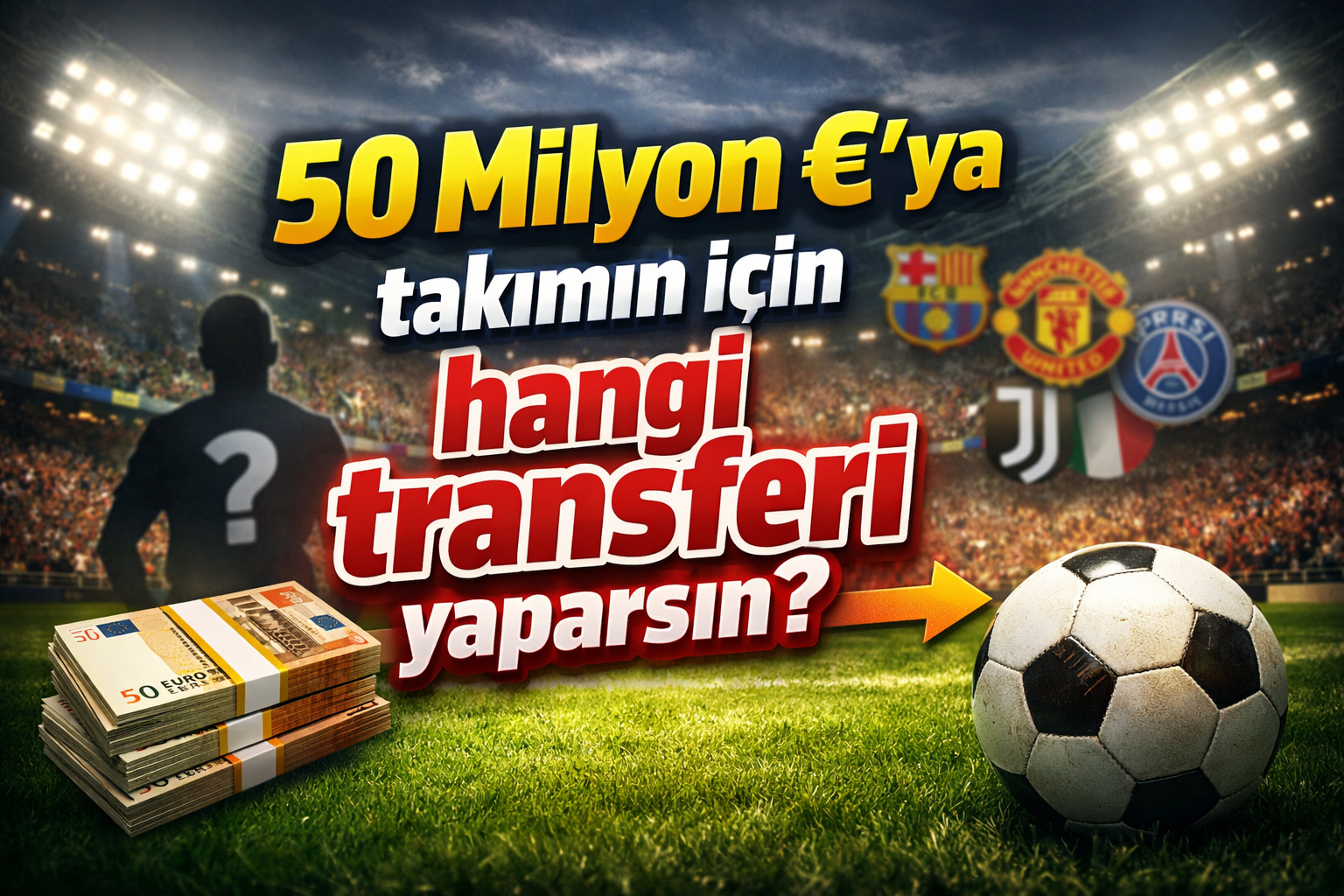 50 Milyon €'ya takımın için hangi transferi yaparsın? - QuizBol Testi